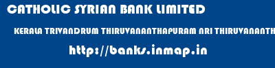 CATHOLIC SYRIAN BANK LIMITED  KERALA TRIVANDRUM THIRUVANANTHAPURAM NRI THIRUVANANTHAPURAM KOWDIAR  banks information 
